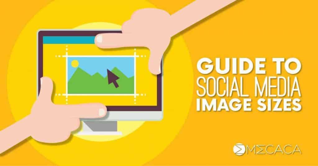 Guide-to-Social-Media-and-AdWords-Ads-Image-Sizes-in-2018-MECACA-Global-Network-Sdn-Bhd