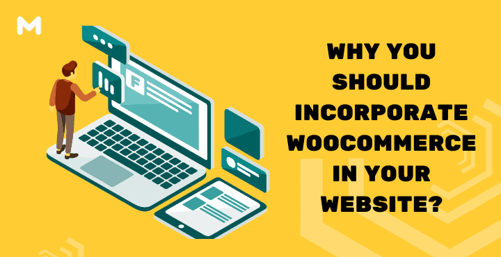 Why You Should Incorporate WooCommerce in Your Website