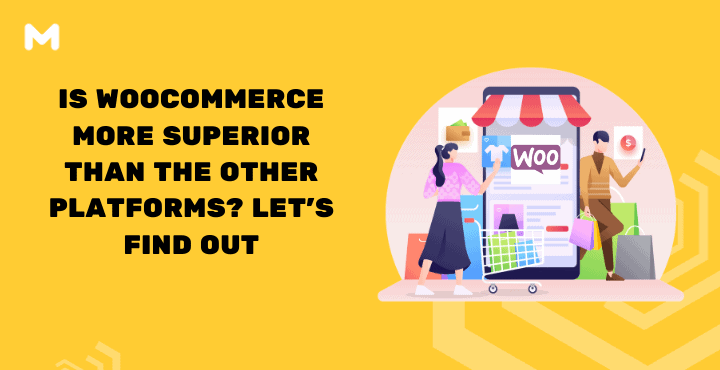 Is WooCommerce More Superior Than The Other Platforms? Let’s Find Out!