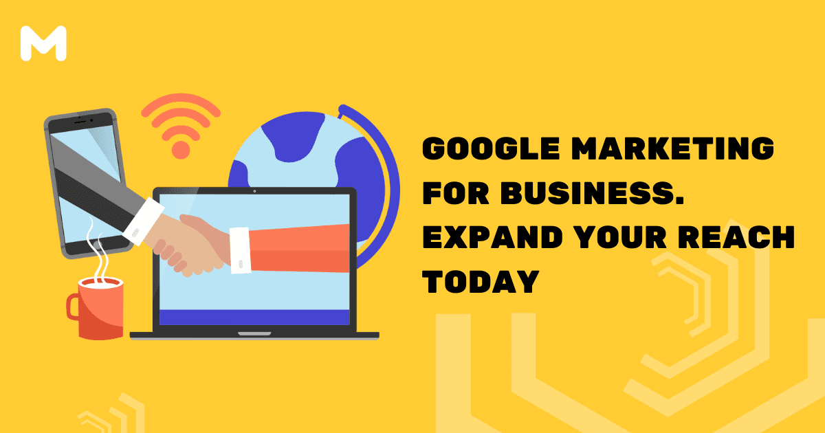 Google Marketing for Business. Expand Your Reach Today