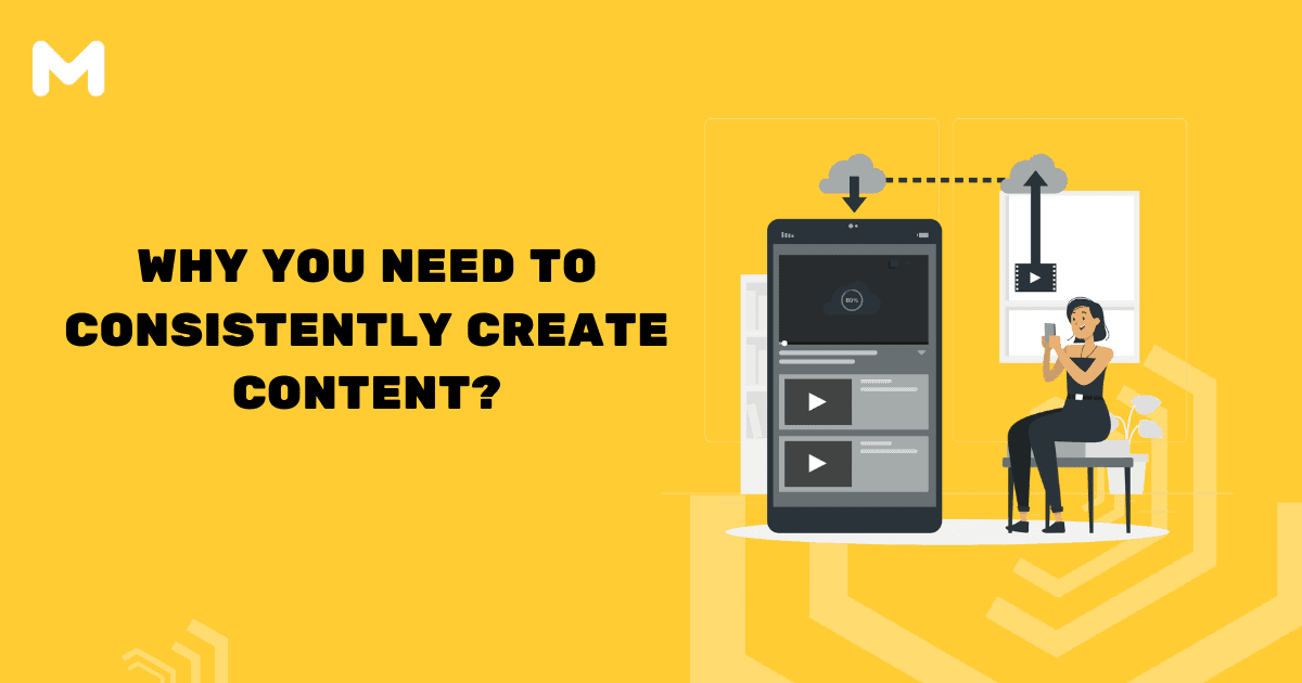 Why You Need To Consistently Create Content