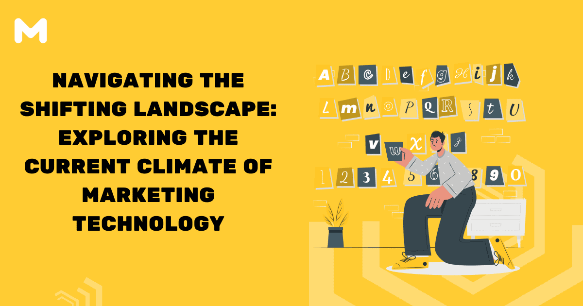 Navigating the Shifting Landscape Exploring the Current Climate of Marketing Technology