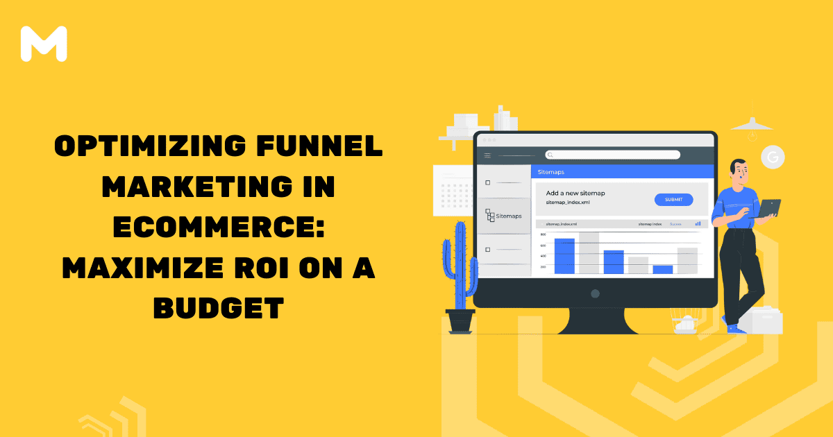 Optimizing Funnel Marketing in Ecommerce Maximize ROI on a Budget